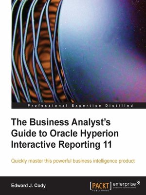cover image of The Business Analyst's Guide to Oracle Hyperion Interactive Reporting 11